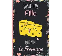 Juste une Fille Qui Aime Le Fromage: Cahier cadeau pour les filles qui aiment Le Fromage - Un cahier unique pour écrire les notes avec une couverture mignonnes - 6 x 9 pouces - 110 Pages