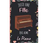 Juste une Fille Qui Aime Le Piano: Cahier cadeau pour les filles qui aiment Le Piano - Un cahier unique pour écrire les notes avec une couverture mignonnes - 6 x 9 pouces - 110 Pages