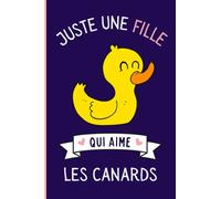 Juste une Fille Qui Aime Les Canards: Cahier cadeau pour les filles qui aiment Les Canards - Un cahier unique pour écrire les notes avec une couverture mignonnes - 6 x 9 pouces - 110 Pages