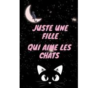 Juste une fille qui aime les chats: Cahier pour les filles qui aiment les chats et les animaux, 100 pages, 6x9 pouces.