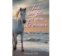 Juste une fille qui aime les chevaux carnet de note: 120 pages lignées| format 15.24 x 22,86 cm| cadeau parfait pour les filles et les femmes qui aiment les chevaux.