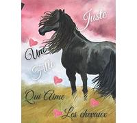 Juste Une Fille Qui Aime Les chevaux: carnet de Notes Cheval, Cadeau ideal pour les amoureux de chevaux , Passion Cheval, Journal intime Fille et ... ... avec 120 pages lignées, format 8.5*11 inch.