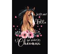 Juste une fille qui aime les chevaux: Juste une fille qui aime les chevaux ligné ou cahier d'exercices de 110 pages. Format pratique en 6x9 pouces