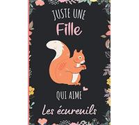 Juste une Fille Qui Aime Les écureuils: Cahier cadeau pour les filles qui aiment Les écureuils - Un cahier unique pour écrire les notes avec une couverture mignonnes - 6 x 9 pouces - 110 Pages