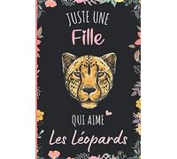Juste une Fille Qui Aime Les Léopards: Cahier cadeau pour les filles qui aiment Les Léopards - Un cahier unique pour écrire les notes avec une couverture mignonnes - 6 x 9 pouces - 110 Pages