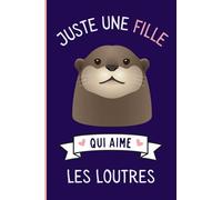 Juste une Fille Qui Aime Les Loutres: Cahier cadeau pour les filles qui aiment Les Loutres - Un cahier unique pour écrire les notes avec une couverture mignonnes - 6 x 9 pouces - 110 Pages