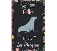 Juste une Fille Qui Aime Les Phoques: Cahier cadeau pour les filles qui aiment Les Phoques - Un cahier unique pour écrire les notes avec une couverture mignonnes - 6 x 9 pouces - 110 Pages