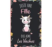 Juste une Fille Qui Aime Les vaches: Cahier cadeau pour les filles qui aiment Les vaches - Un cahier unique pour écrire les notes avec une couverture mignonnes - 6 x 9 pouces - 110 Pages