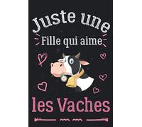 Juste une fille qui aime les Vaches: Carnet de notes pour les amoureux des Vaches, Cahier parfait pour les filles pour l'école, la maison ou le ... intime | Idée cadeau pour filles & femmes