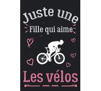 Juste une fille qui aime Les vélos: Carnet de notes pour les amoureux de vélos , Cahier parfait pour les filles pour l'école, la maison ou le travail ... intime | Idée cadeau pour filles & femmes