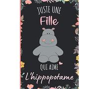 Juste une Fille Qui Aime L'Hippopotame: Cahier cadeau pour les filles qui aiment L'Hippopotame - Un cahier unique pour écrire les notes avec une couverture mignonnes - 6 x 9 pouces - 110 Pages