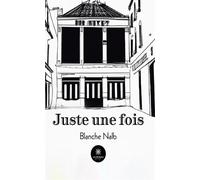 Juste une fois - Blanche Nalb - Le Lys Bleu - broché - Roman