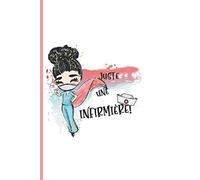 JUSTE UNE INFIRMIERE!: carnet de notes infirmier infirmière|cahier ligné 100 pages| cadeau original humour