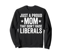 Juste Une Maman fière Qui n'a Pas élevé Les libéraux Sweatshirt
