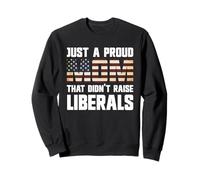 Juste Une Maman fière Qui n'a Pas élevé Les libéraux Sweatshirt