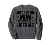 Juste Une Maman fière Qui n'a Pas élevé Les libéraux Sweatshirt
