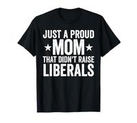 Juste Une Maman fière Qui n'a Pas élevé Les libéraux T-Shirt