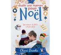 Juste une maman pour Noël Une romance de Noël à Chante-Neige - Chani Brooks - Bookelis - broché - Roman