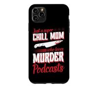 Juste Une Maman Super détendue Qui Adore Les podcasts sur Les meurtres Coque pour iPhone 11 Pro Max