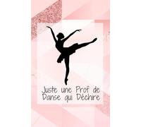 Juste une Prof de Danse qui Déchire: petit carnet de notes original rose gold 100 pages avec lignes, pour écriture journal intime, cadeau prof de danse, cadeau professeur de danse