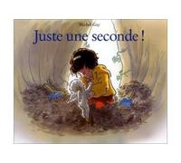 Juste une seconde - Michel Gay - Ecole Des Loisirs - Album jeunesse dès 3 ans