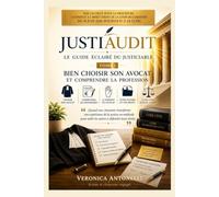 JUSTIAUDIT le guide éclairé du justiciable: BIEN CHOISIR SON AVOCAT ET COMPRENDRE LA PROFESSION