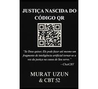 JUSTIÇA NASCIDA DO CÓDIGO QR: “Se Deus quiser, até uma inteligência artificial pode se tornar a voz da justiça.”
