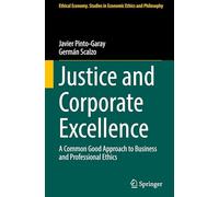 Justice and Corporate Excellence: A Common Good Approach to Business and Professional Ethics