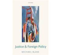 Justice and Foreign Policy by Blake Michael Professor of Philosophy and Public Affairs University of Washington Hardcover Book Blake Michael Professor of Philosophy and Public Affairs University of Wa