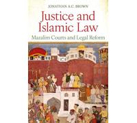 Justice and Islamic Law Mazalim Courts and Legal Reform - Jonathan A. C. Brown - Oneworld Academic - ebook (ePub) - Livre