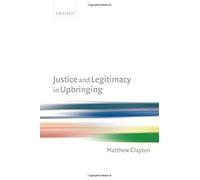 Matthew Clayton Justice and Legitimacy in Upbringing (Relié)