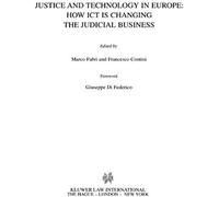 Justice And Technology In Europe: How Ict Is Changing The Judicial Business: How Ict Is Changing The Judicial Business