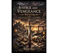 Justice and Vengeance in Westeros: Criminal Punishment in Game of Thrones