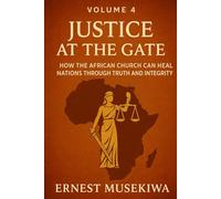 Justice at the Gate: How the African Church Can Heal Nations Through Truth and Integrity