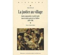 JUSTICE AU VILLAGE. SOCIETE RURALE ET JUSTICE SEIGNEURIALE DANS LE DUCHE-PAIRIE
