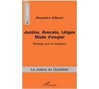 Justice, Avocats, Litiges – Mode d'emploi : Plaidoyer pour la médiation – 2e édition