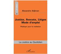 Justice, Avocats, Litiges – Mode d'emploi : Plaidoyer pour la médiation – 2e édition