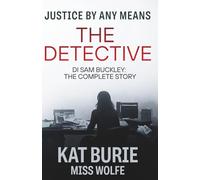 Justice By Any Means: The Detective: DI Sam Buckley: The Complete Story