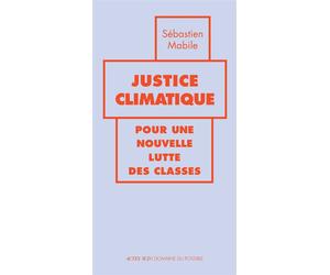 Justice climatique Pour une nouvelle lutte des classes - Sébastien Mabile - Actes sud - broché - Essai