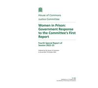 Justice Committee 4th Special Report. Women in Prison: Government Response to the Committee’s First Report (House of Commons Paper) HC 802