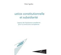 Justice constitutionnelle et subsidiarité L'apport de l'expérience canadienne pour la construction européenne - Claire Aguilon - L'harmattan - broché - Etude