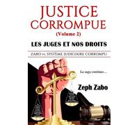 Justice Corrompue (Volume 2), Les Juges et Nos Droits : Zabo vs. Système Judiciaire Corrompu. La Saga Continue...