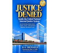 JUSTICE DENIED: Inside the United Nations' Internal Justice System
