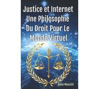 Justice Et Internet, Une Philosophie Du Droit Pour Le Monde Virtuel