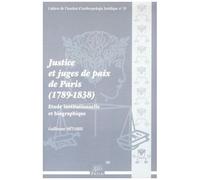 Justice Et Juges De Paix De Paris (1789-1838) - Etude Institutionnelle Et Biographique