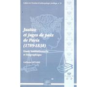 Justice et juges de paix de Paris (1789-1838) Etude institutionnelle et biographique - Guillaume Métairie - Presses Universitaire Limoges - broché - Etude