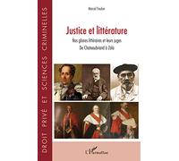 Justice Et Littérature - Nos Gloires Littéraires Et Leurs Juges - De Chateaubriand À Zola