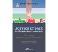 Justice Et Paix En République Centrafricaine - Quel Espoir Après L'accord De Khartoum ?