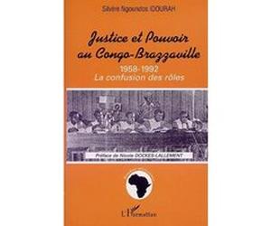 Justice et pouvoir au congo-brazzaville 1958-1992 Silvère Ngoundos Idourah (Auteur)