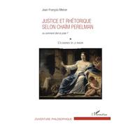 Justice et rhétorique selon Chaïm Perelman: ou comment dire le juste ? L'éloquence de la raison (Tome 1) L'éloquence de la raison (Tome 1)